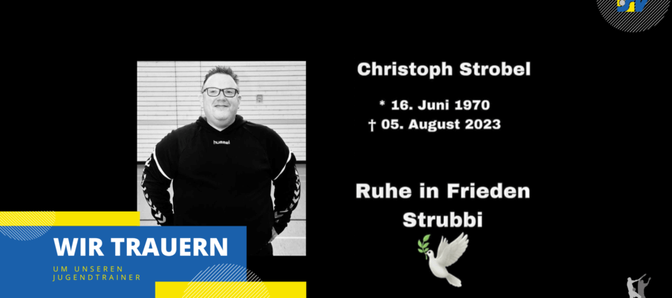Wir trauern um unseren Jugendtrainer Christoph „Strubbi“ Strobel